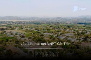 Lắp đặt internet VNPT Cát Tiên