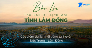 Các điểm du lịch nổi tiếng tại huyện Đức Trọng – Lâm Đồng