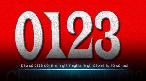 Đầu số 0123 đổi thành gì Ý nghĩa là gì Cập nhập 10 số mới