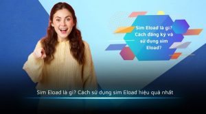Sim Eload là gì Cách sử dụng sim Eload hiệu quả nhất