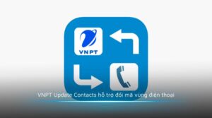 VNPT Update Contacts hỗ trợ đổi mã vùng điện thoại
